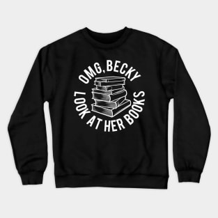 OMG Becky Look at Her Books! Crewneck Sweatshirt